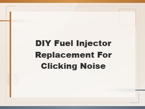 Diy Fuel Injector Replacement for a Clicking Noise